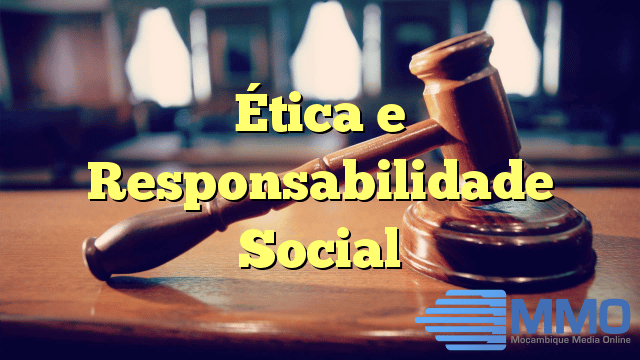 Ética e Responsabilidade Social