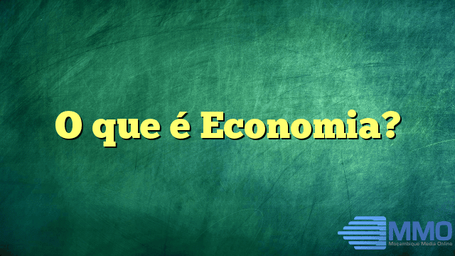 O que é Economia?