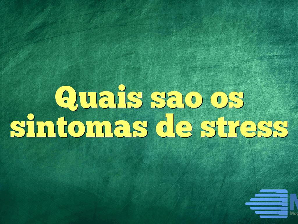 Quais sao os sintomas de stress