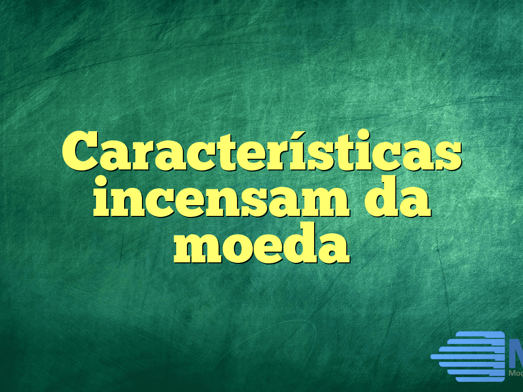 Características incensam da moeda