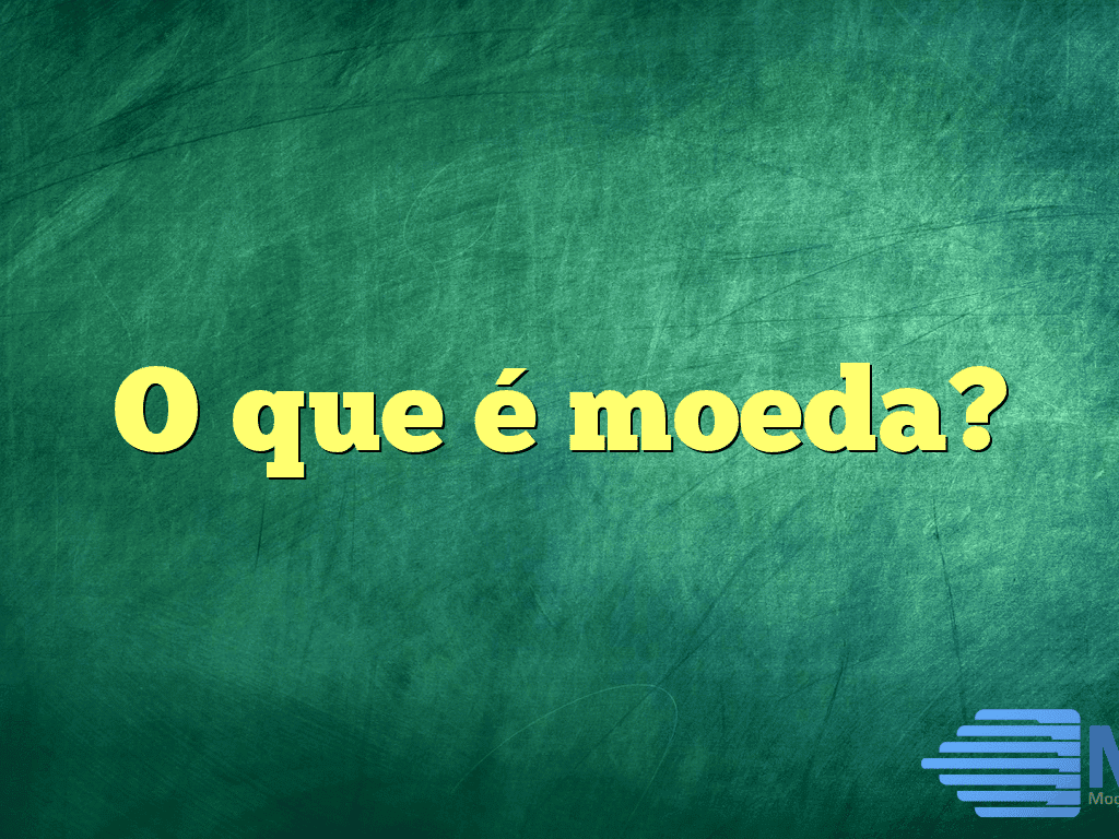O que é moeda?