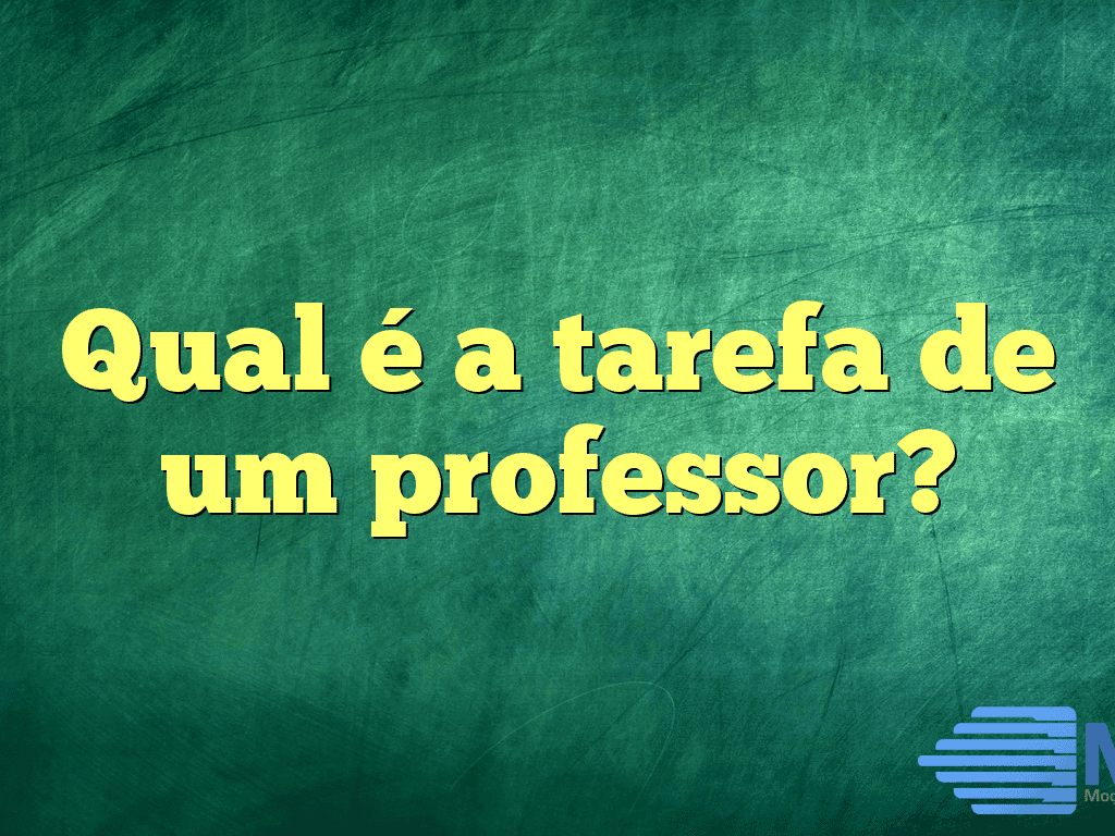Qual é a tarefa de um professor?