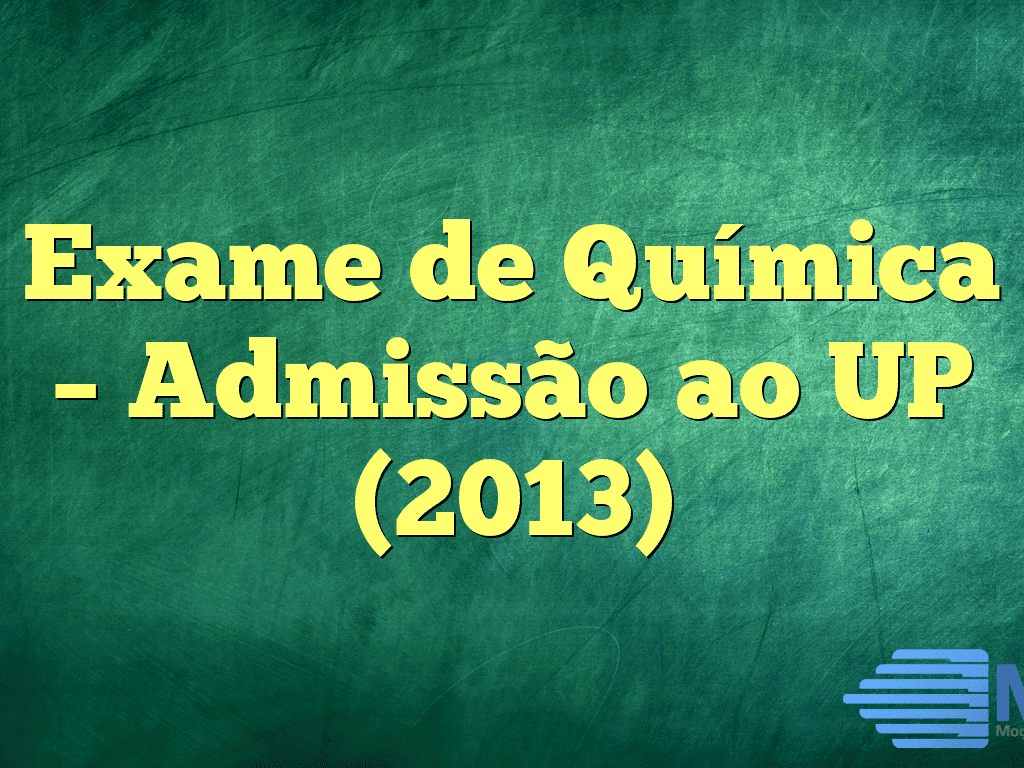 Exame de Química – Admissão ao UP (2013)