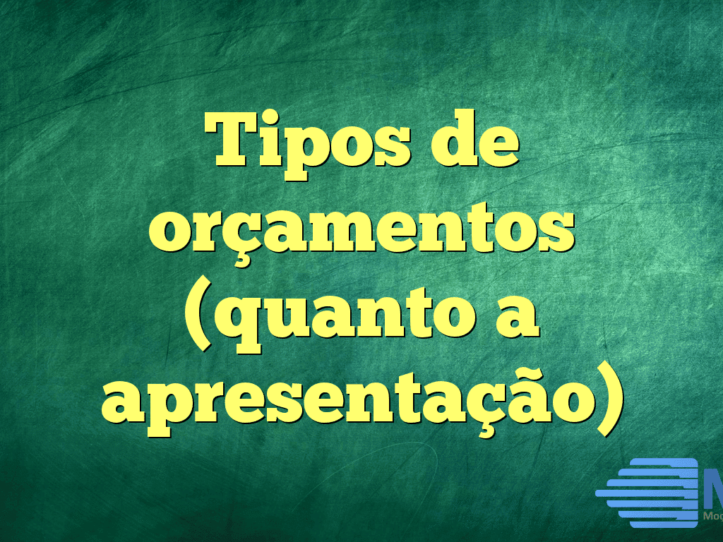 Tipos de orçamentos (quanto a apresentação)