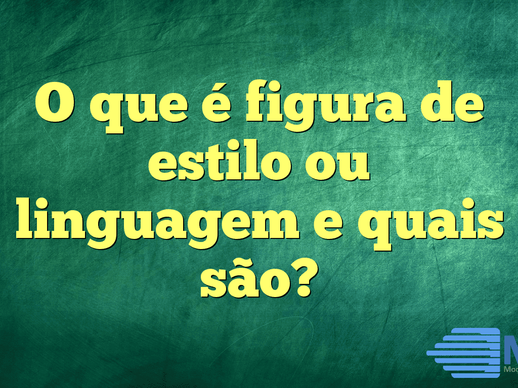 O que é figura de estilo ou linguagem e quais são?
