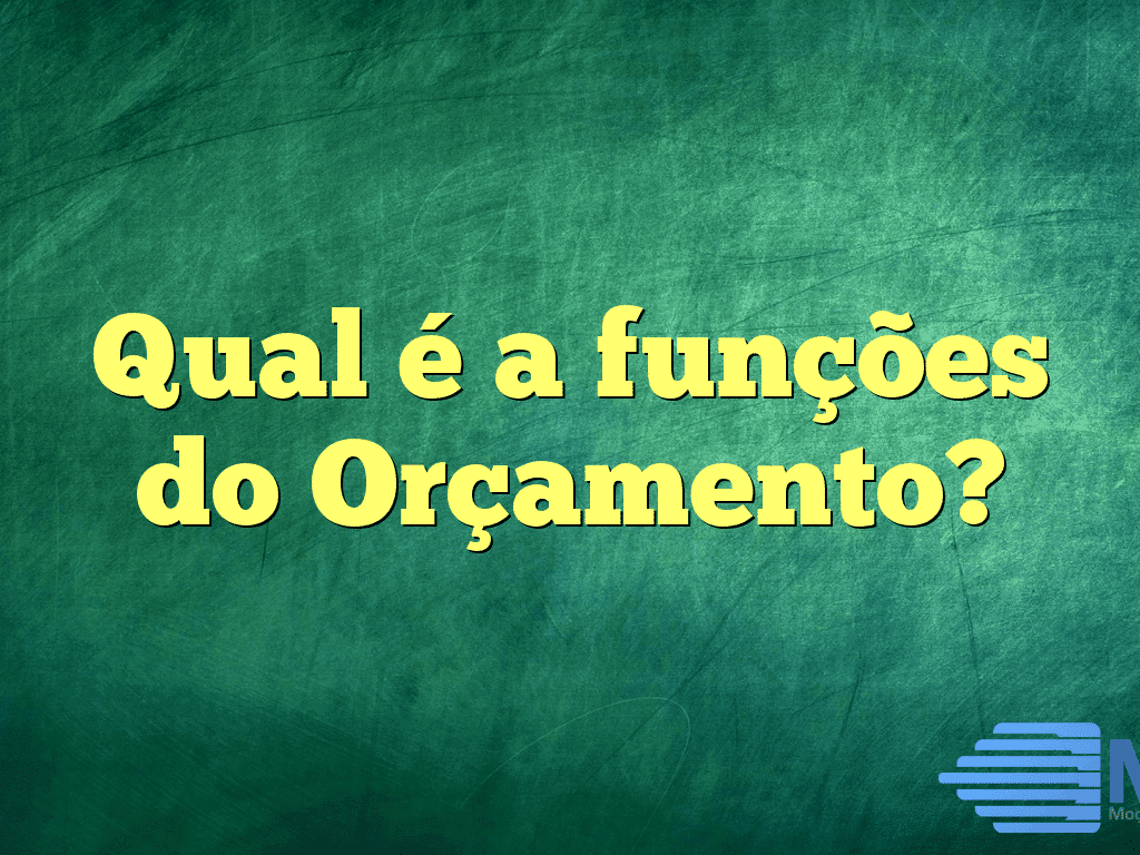 Qual é a funções do Orçamento?