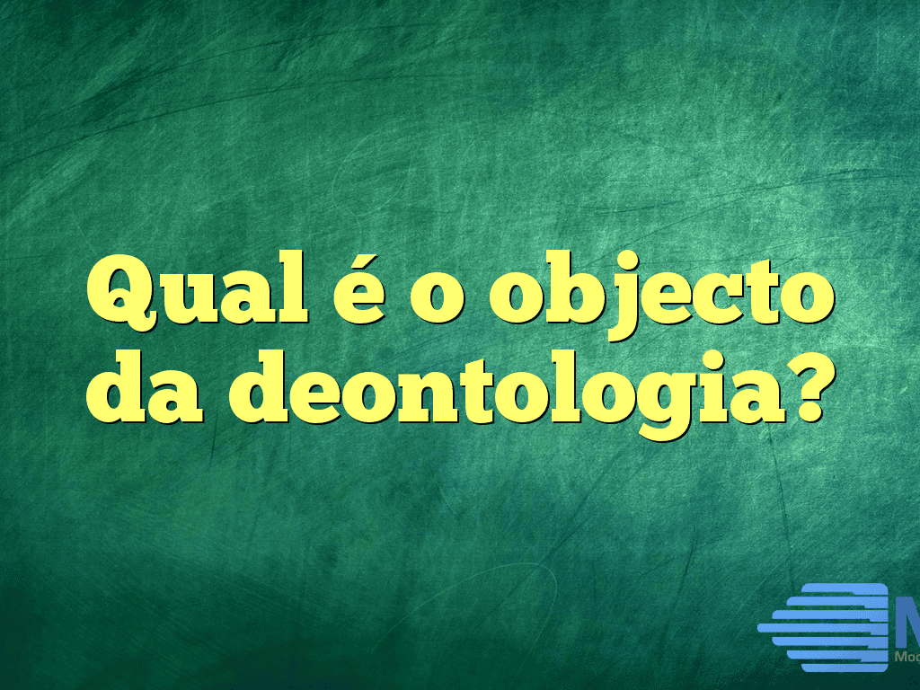 Qual é o objecto da deontologia?