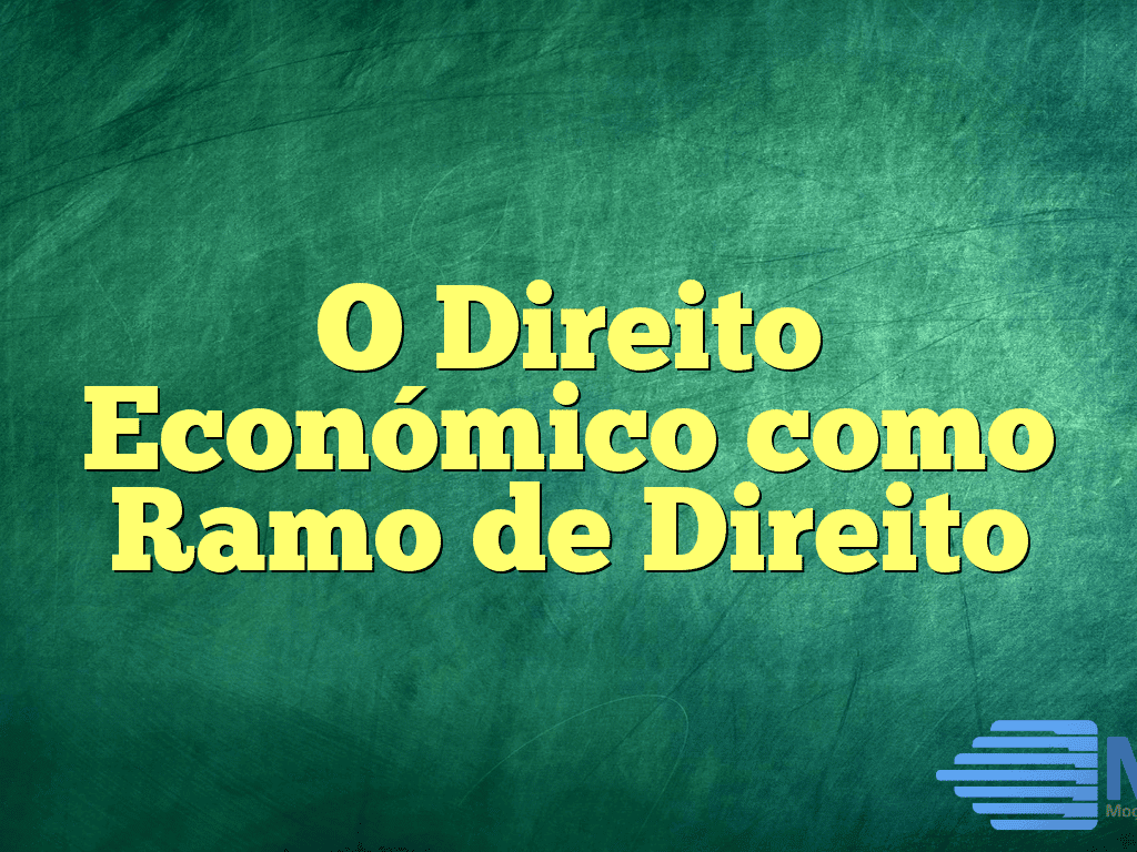 O Direito Económico como Ramo de Direito