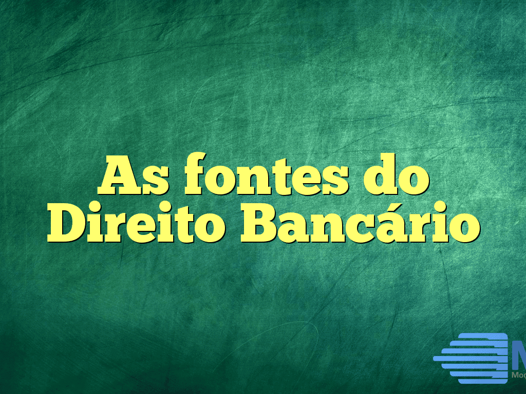 As fontes do Direito Bancário