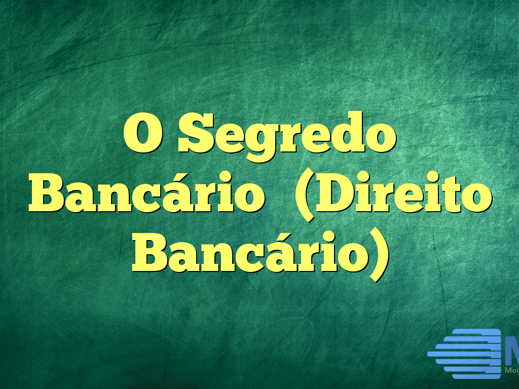 O Segredo Bancário﻿ (Direito Bancário)