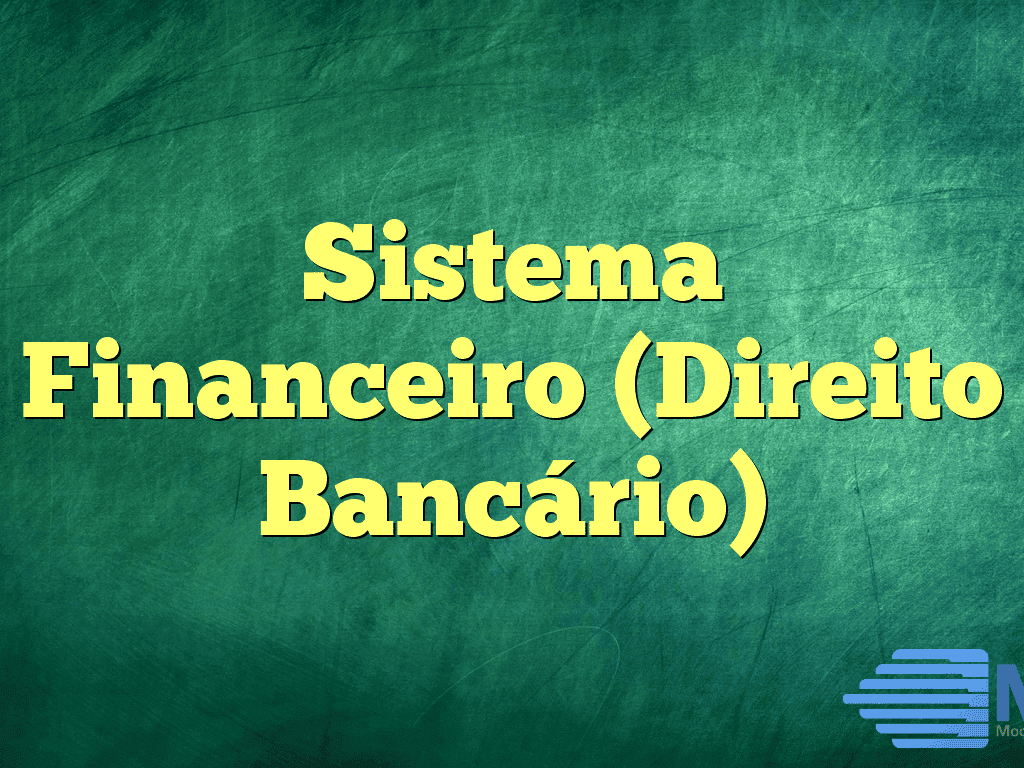Sistema Financeiro (Direito Bancário)