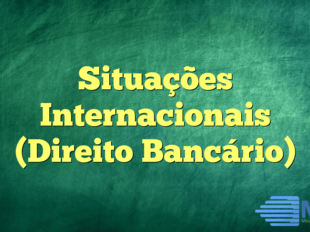 Situações Internacionais (Direito Bancário)