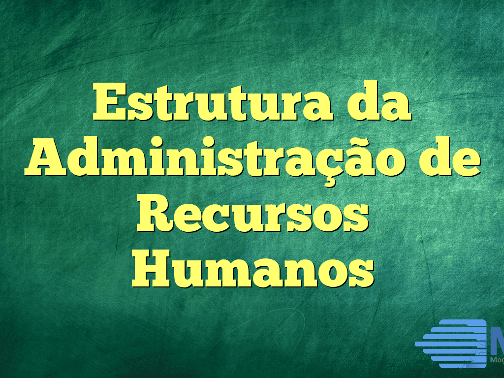 Estrutura da Administração de Recursos Humanos