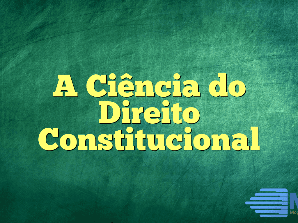 A Ciência do Direito Constitucional