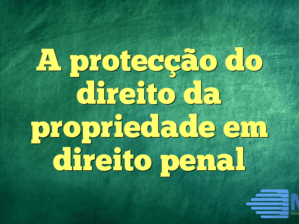 A protecção do direito da propriedade em direito penal