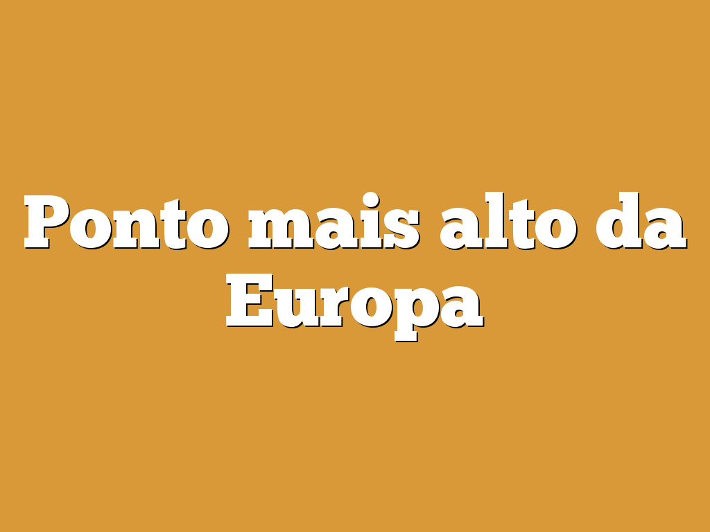Ponto mais alto da Europa