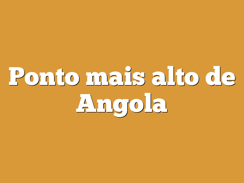 Ponto mais alto de Angola