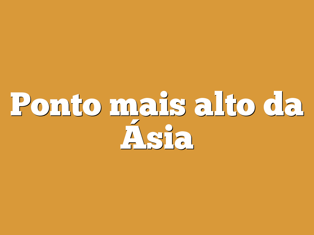 Ponto mais alto da Ásia