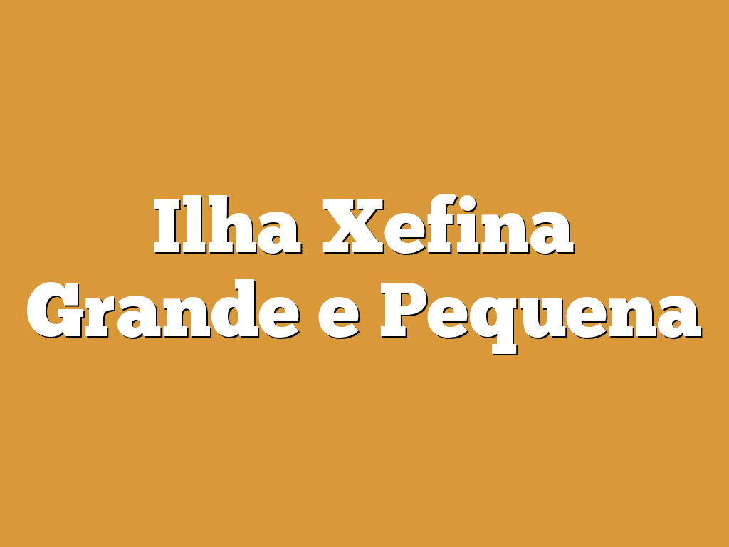 Ilha Xefina Grande e Pequena
