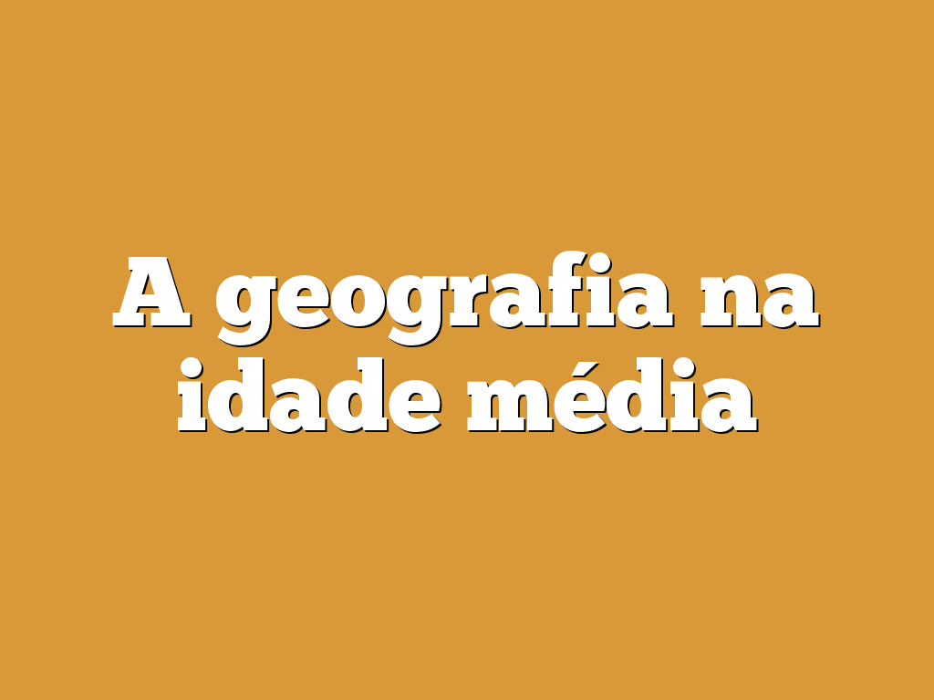 A geografia na idade média
