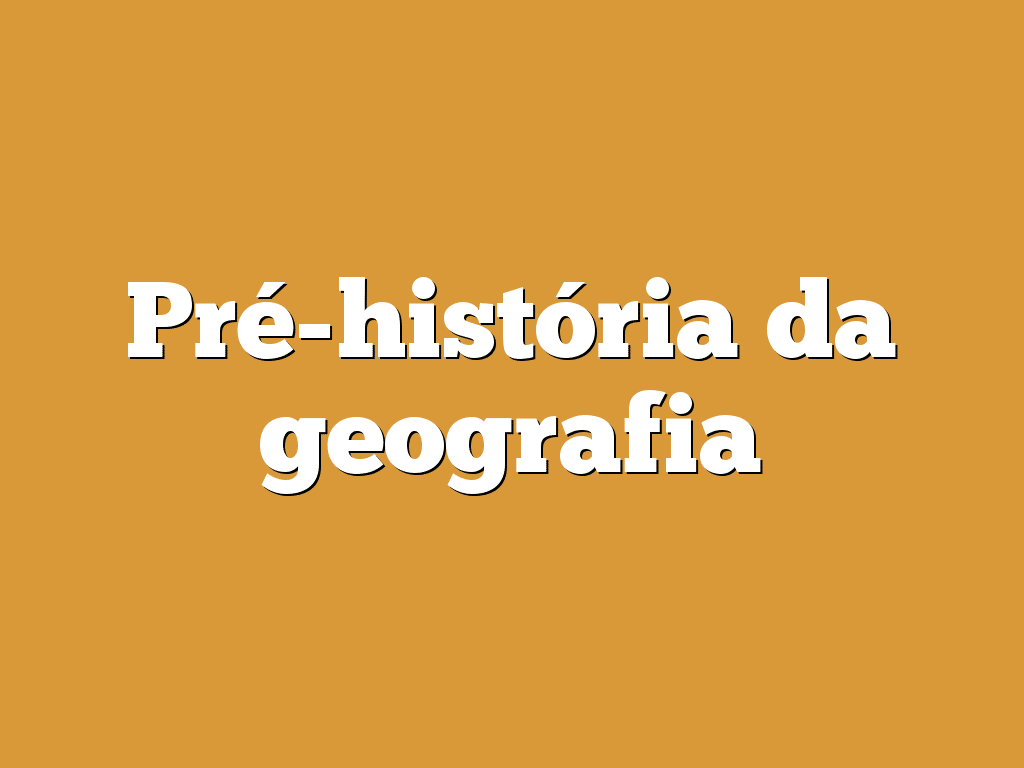 Pré-história da geografia