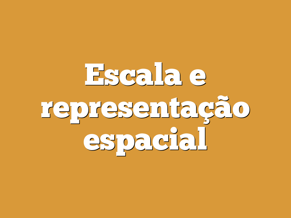 Escala e representação espacial