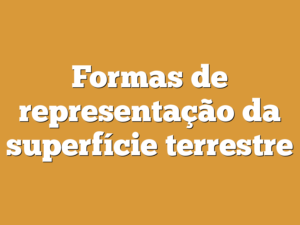 Formas de representação da superfície terrestre