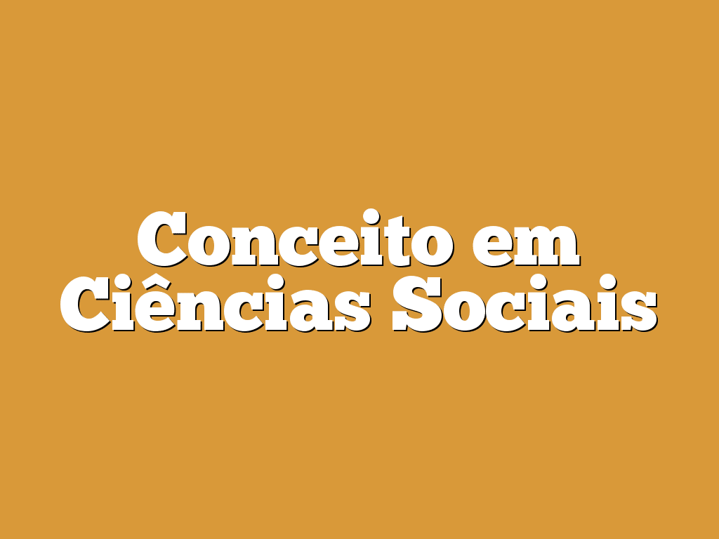 Conceito em Ciências Sociais