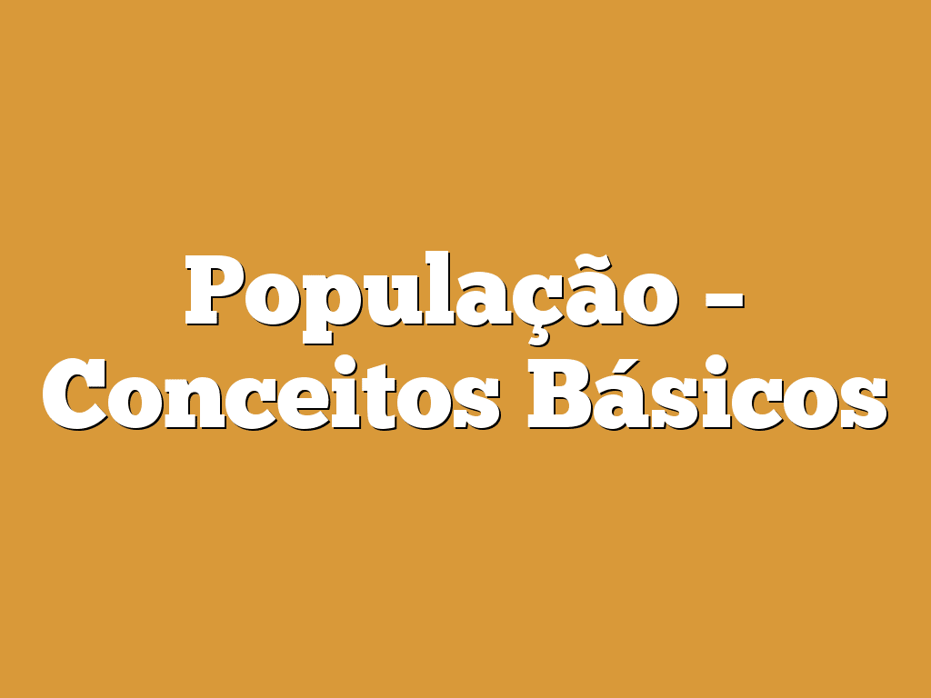 População – Conceitos Básicos