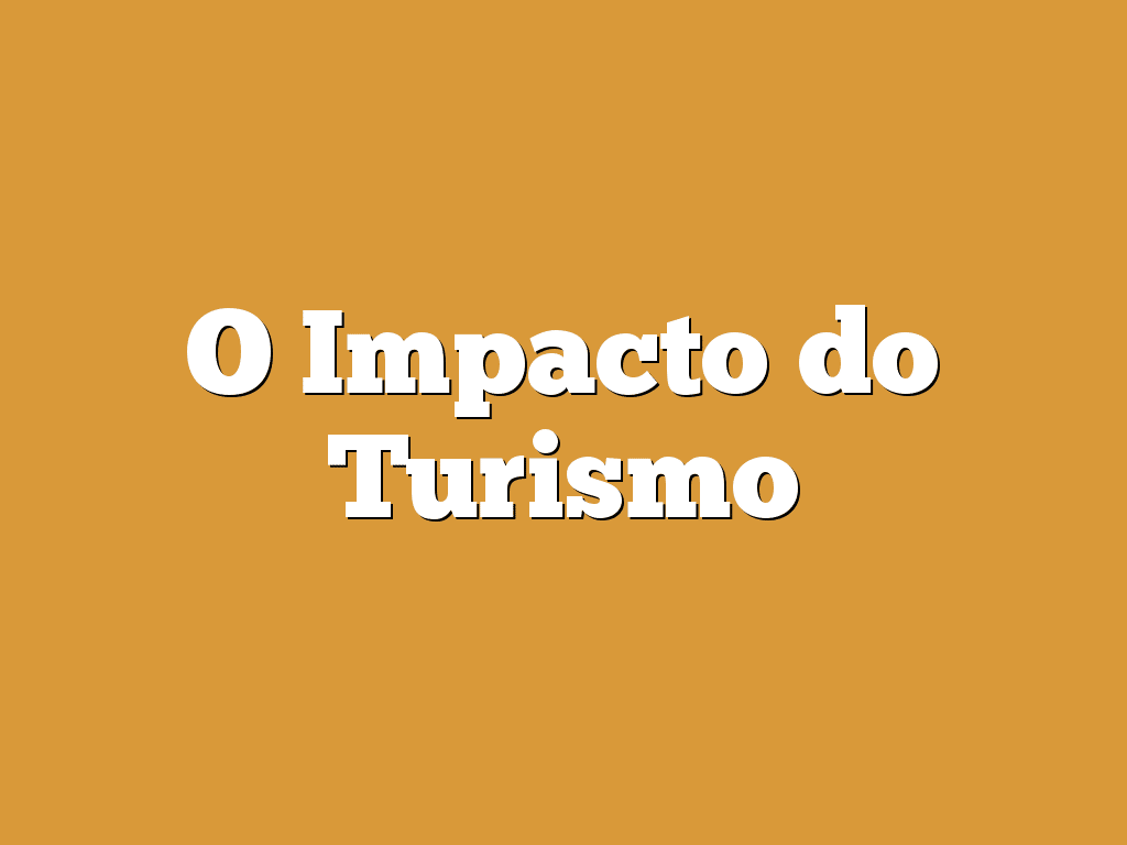 O Impacto do Turismo