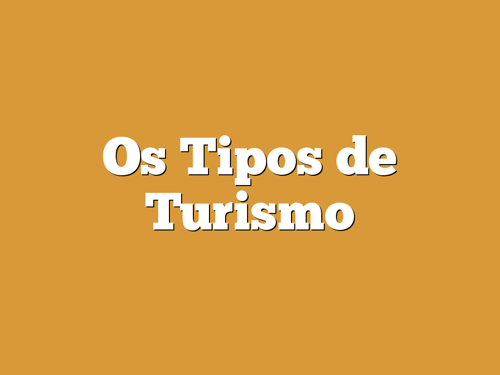 Os Tipos de Turismo