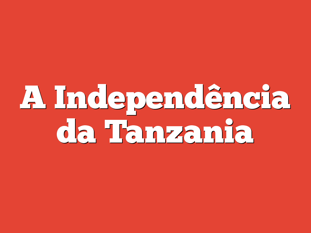 A Independência da Tanzania