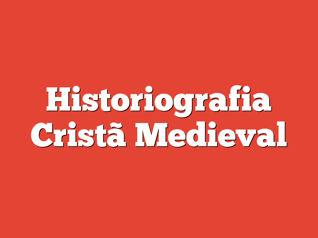 Historiografia Cristã Medieval
