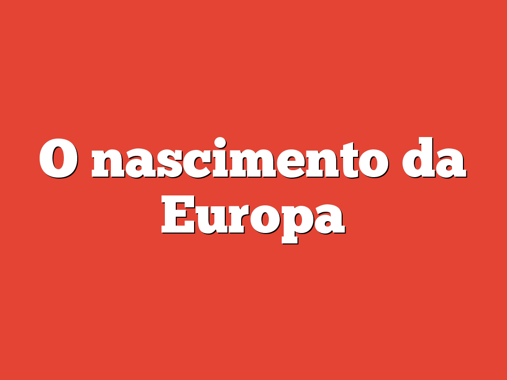 O nascimento da Europa