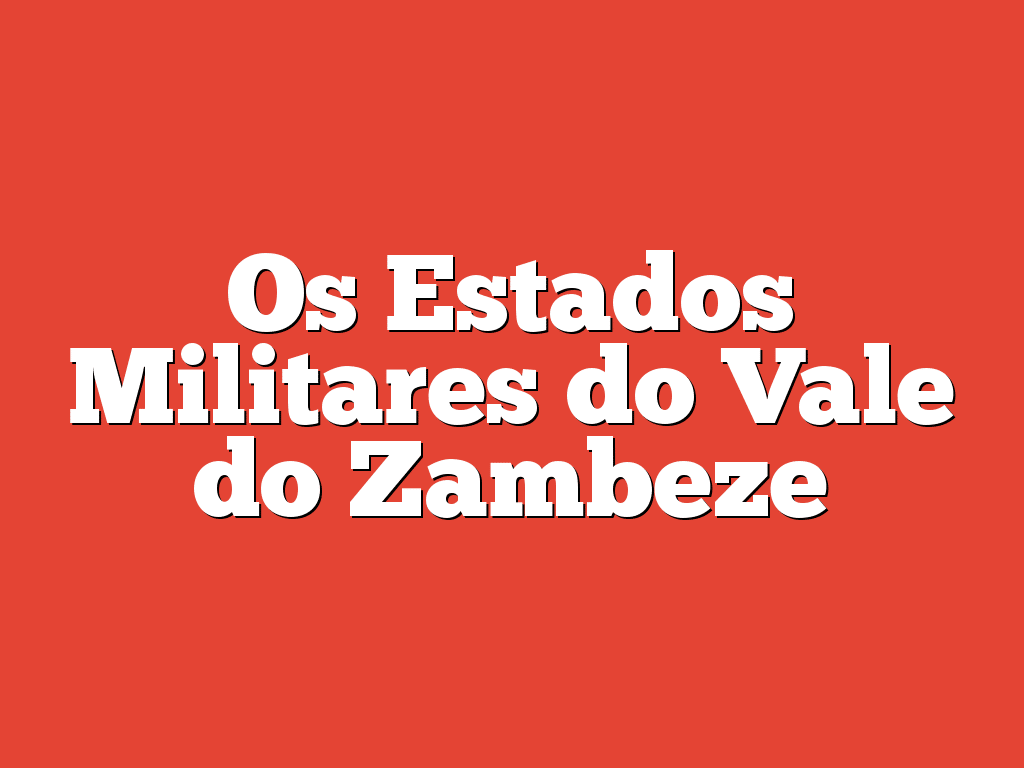 Os Estados Militares do Vale do Zambeze