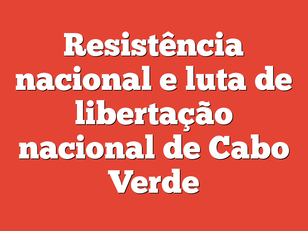 Resistência nacional e luta de libertação nacional de Cabo Verde