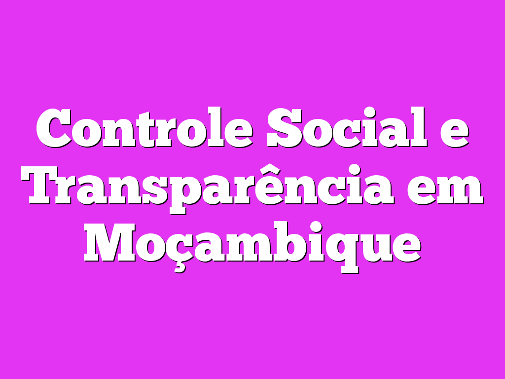 Controle Social e Transparência em Moçambique