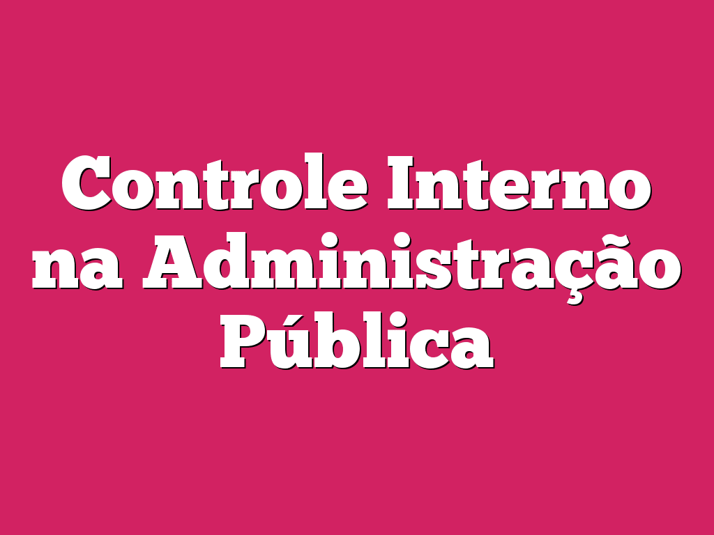 Controle Interno na Administração Pública