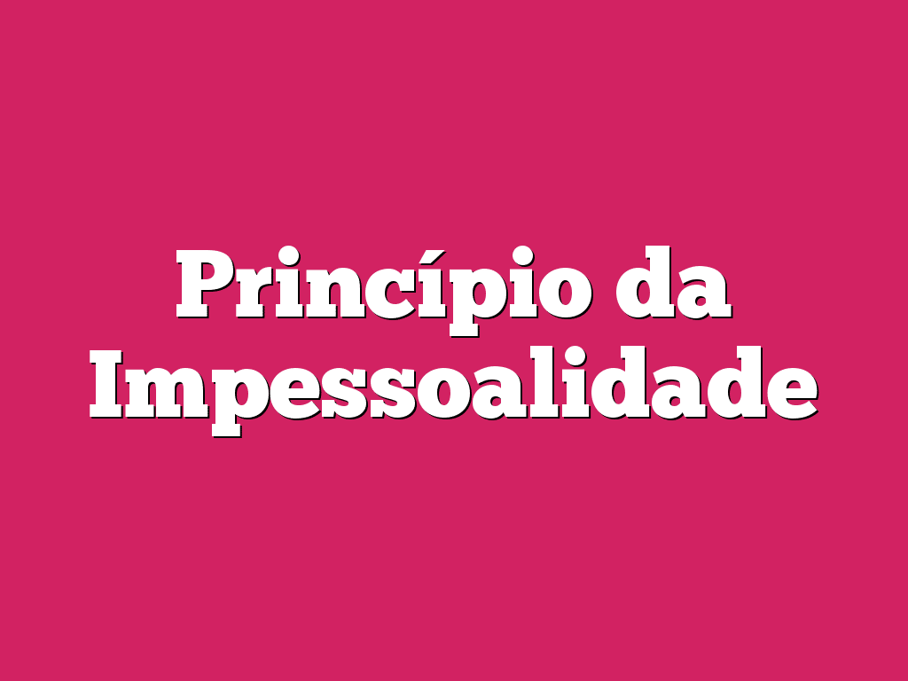 Princípio da Impessoalidade