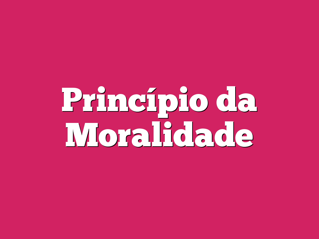 Princípio da Moralidade