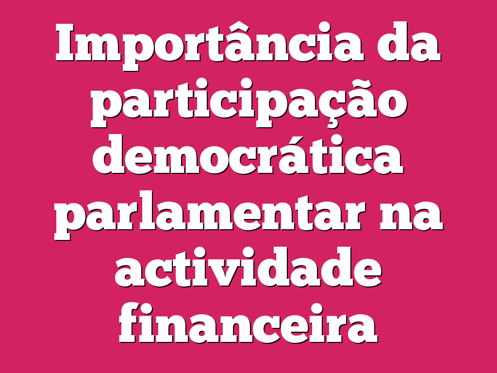 Importância da participação democrática parlamentar na actividade financeira