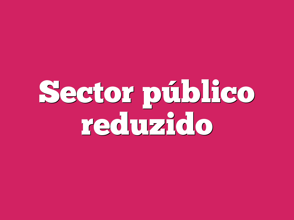 Sector público reduzido