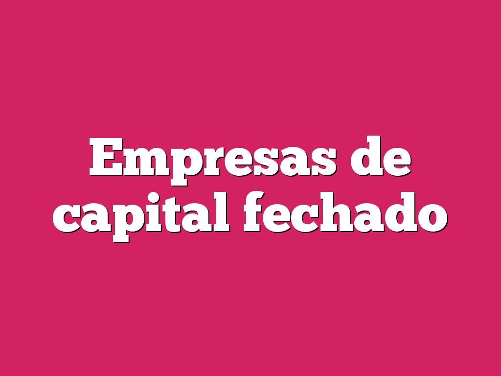 Empresas de capital fechado