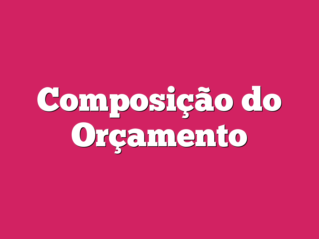 Composição do Orçamento