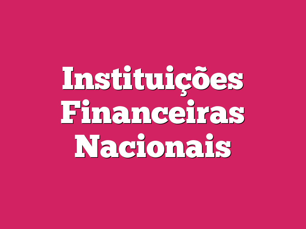 Instituições Financeiras Nacionais
