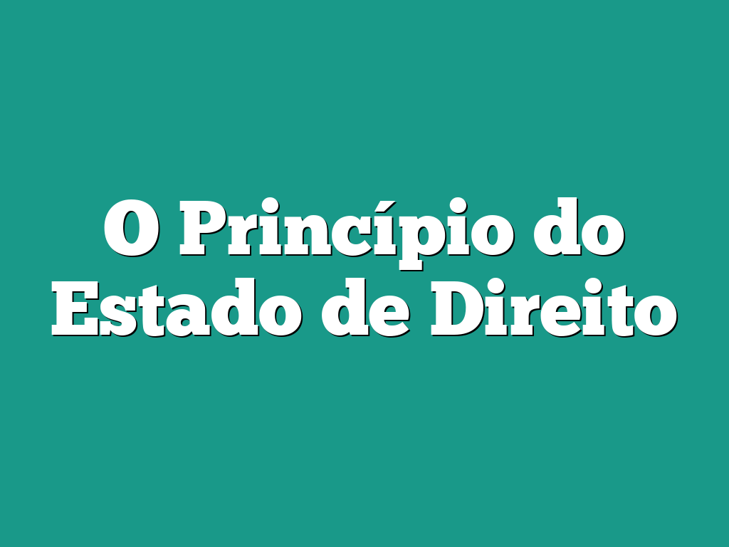 O Princípio do Estado de Direito