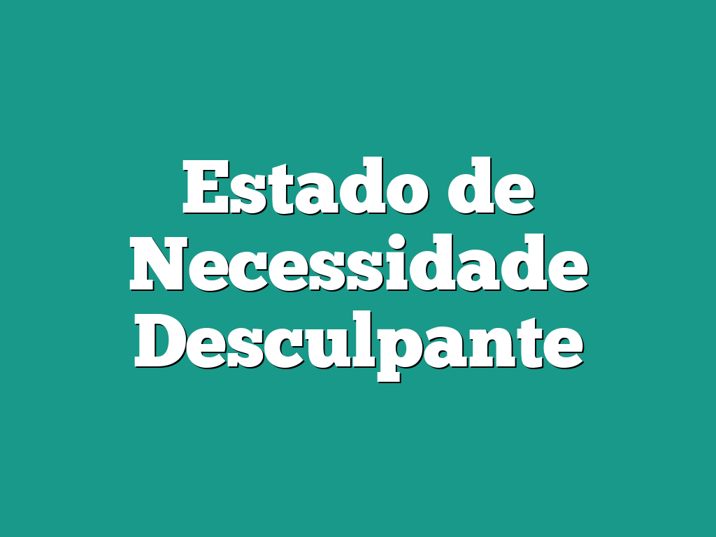 Estado de Necessidade Desculpante
