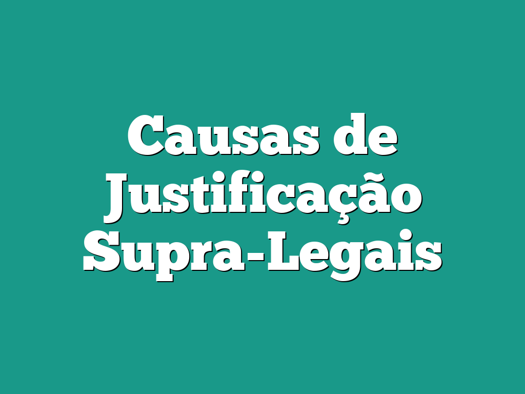 Causas de Justificação Supra-Legais