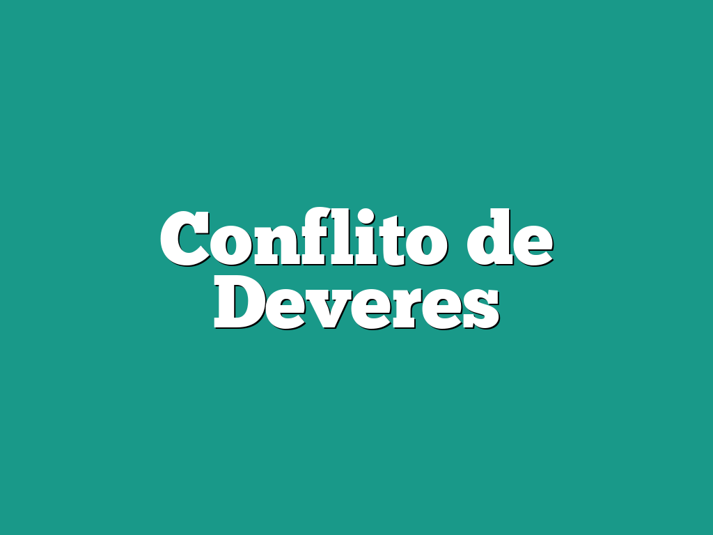 Conflito de Deveres