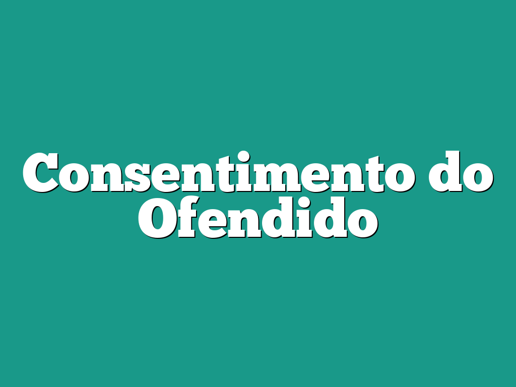 Consentimento do Ofendido